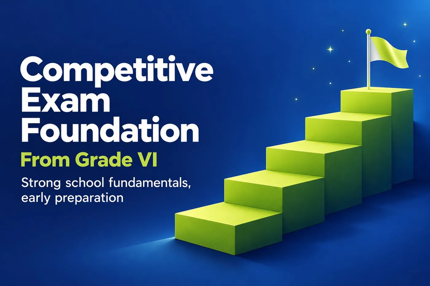 Competitive Exam Foundation from Grade VI: strong school fundamentals, early preparation